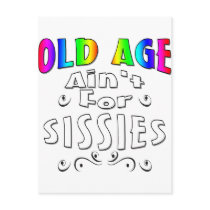 Old Age Ain't For Sissies