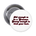 Old Enough Granma Pinback Buttons