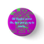 Old Hippies never die Button