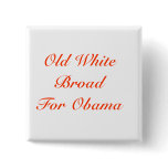 Old White Broad For Obama buttons