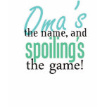 Oma's the Name, and Spoiling's the Game! t-shirts