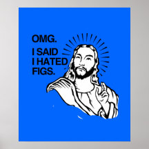 OMG, I SAID I HATED FIGS POSTER