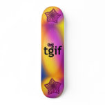 OMG! tgif skateboards