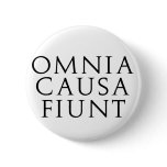 Omnia Causa Fiunt Pinback Buttons