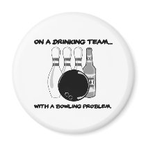 On a Drinking Team With a Bowling Problem Refrigerator Magnet