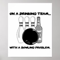 On a Drinking Team With a Bowling Problem Posters