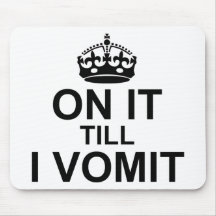 On It Till I Vomit - Mouse Pad