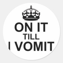 On It Till I Vomit - Sticker