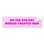 ON THE 8TH DAY WOMAN CREATED MAN bumper stickers