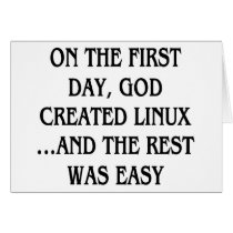 On the first day, God created Linux...and the rest