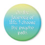 On the Journey of Life I Choose the Psycho Path