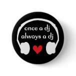 Once a DJ, always a DJ buttons