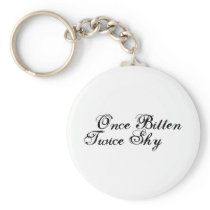 Once Bitten Twice Shy Keychain