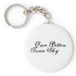 Once Bitten Twice Shy keychains