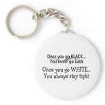 Once You Go White You Always Stay Tight 2 keychains