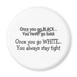 Once You Go White You Always Stay Tight 2 magnets
