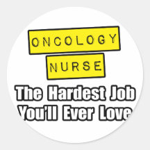 Oncology Nurse...Hardest Job You'll Ever Love Round Stickers