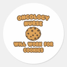 Oncology Nurse  .. Will Work for Cookies Round Sticker