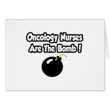 Oncology Nurses Are The Bomb! Card