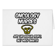 Oncology Nurses...Regular People, Smarter Card