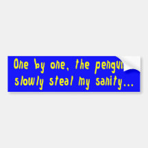 One by One, The Penguins Slowly Steal My Sanity Bumper Stickers