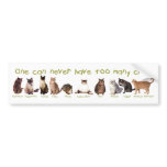 One can NEVER have too many cats. bumper stickers