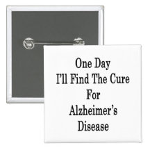 One Day I'll Find The Cure For Alzheimer's Disease Pin