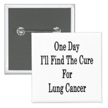 One Day I'll Find The Cure For Lung Cancer Pinback Button