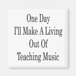 One Day I'll Make A Living Out Of Teaching Music Fridge Magnets