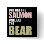 One Day the Salmon Will Eat the Bear buttons