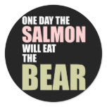 One Day the Salmon Will Eat the Bear stickers