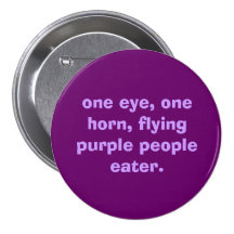 one eye, one horn, flying purple people eater. pinback button