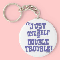 One Half of Double Trouble keychains
