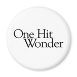 One Hit Wonder magnets