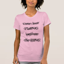 One last FLING before the RING! T Shirts
