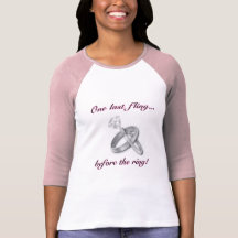 One last fling...before the ring! t-shirts