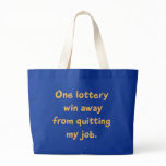 One Lottery Win Away from Quitting my Job bags