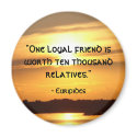 "One loyal friend..." magnets