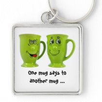 One mug says to another mug... tie keychains