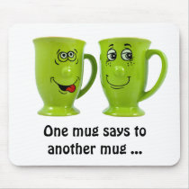 One mug says to another mug... tie mousepads