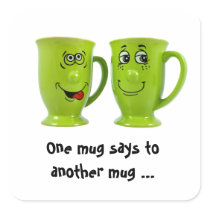 One mug says to another mug... tie stickers