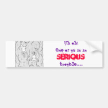 one of us is in trouble bumper stickers
