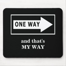 One Way. And that's MY WAY Mouse Pads