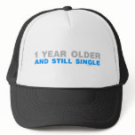 One Year Older And Still Single - Funny comedy Hat