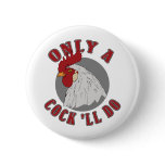 Only a Cock 'll Do buttons