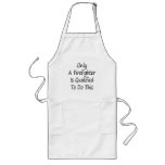 Only A Firefighter Is Qualified To Do This Apron