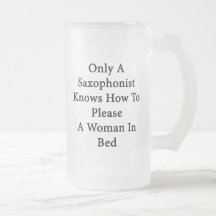 Only A Saxophonist Knows How To Please A Woman In Mug