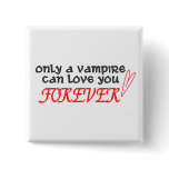 "Only A Vampire Can Love You Forever" Button