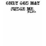 Only God may judge me. t-shirts