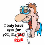 only have eyes for beer funny drinking design acrylic cut out